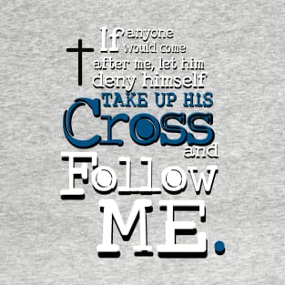 Take up your Cross and Follow Me T-Shirt